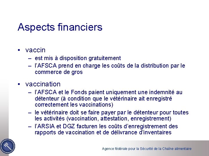 Aspects financiers • vaccin – est mis à disposition gratuitement – l’AFSCA prend en