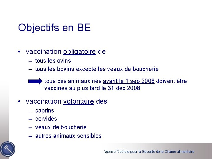 Objectifs en BE • vaccination obligatoire de – tous les ovins – tous les