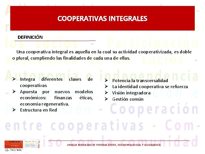 COOPERATIVAS INTEGRALES DEFINICIÓN Una cooperativa integral es aquella en la cual su actividad cooperativizada,
