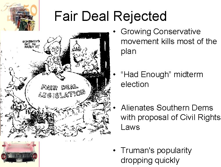 Fair Deal Rejected • Growing Conservative movement kills most of the plan • “Had