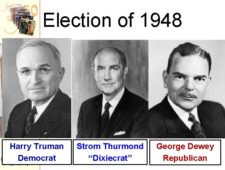 Election of 1948 Harry Truman Democrat Strom Thurmond “Dixiecrat” George Dewey Republican 