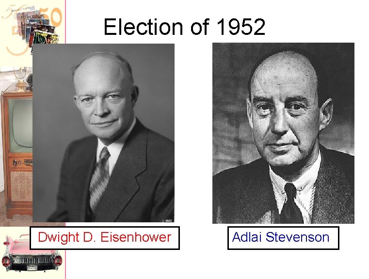 Election of 1952 Dwight D. Eisenhower Adlai Stevenson 