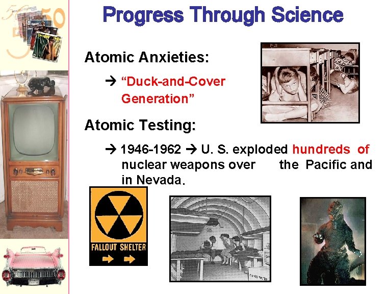 Progress Through Science Atomic Anxieties: “Duck-and-Cover Generation” Atomic Testing: 1946 -1962 U. S. exploded