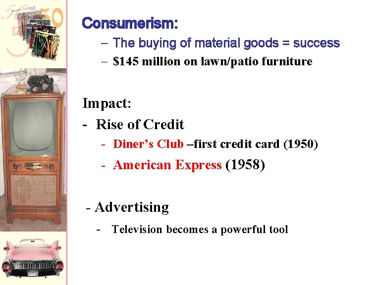 Consumerism: – The buying of material goods = success – $145 million on lawn/patio