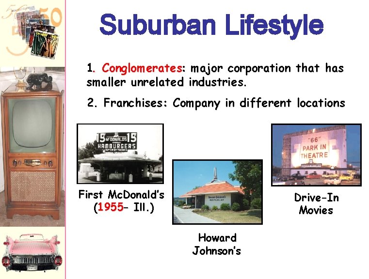 Suburban Lifestyle 1. Conglomerates: major corporation that has smaller unrelated industries. 2. Franchises: Company