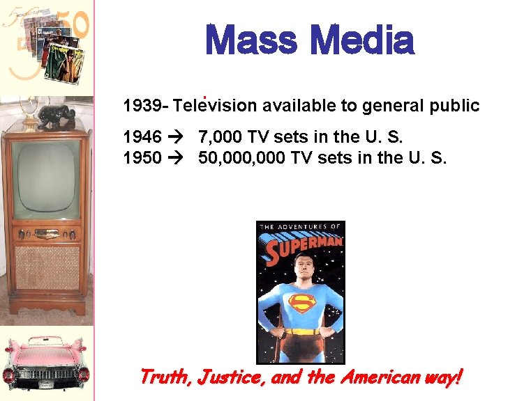 Mass Media 1939 - Television available to general public 1946 7, 000 TV sets