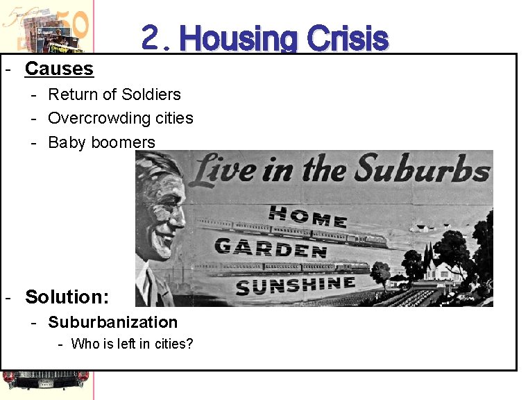 - Causes 2. Housing Crisis - Return of Soldiers - Overcrowding cities - Baby
