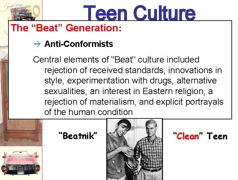 Teen Culture The “Beat” Generation: à Anti-Conformists Central elements of "Beat" culture included rejection