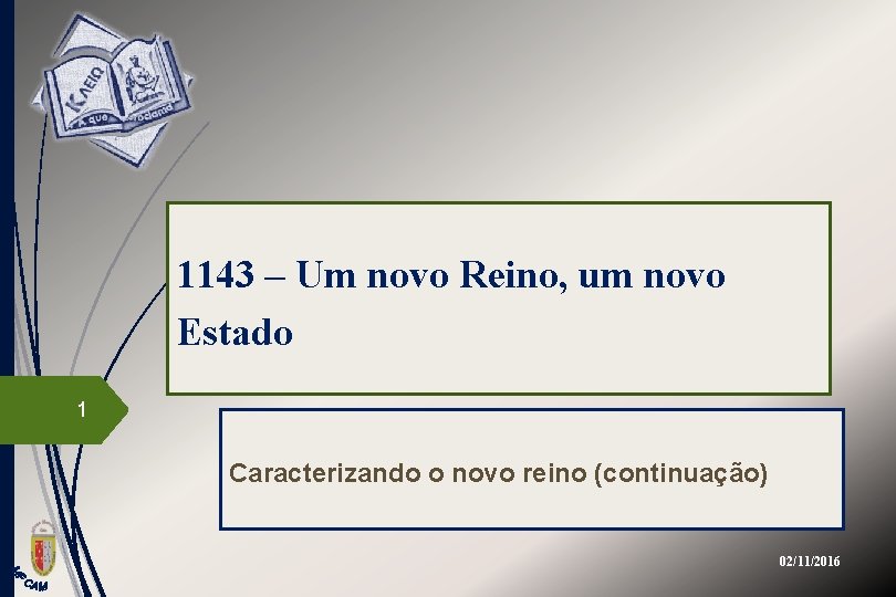 1143 – Um novo Reino, um novo Estado 1 Caracterizando o novo reino (continuação)