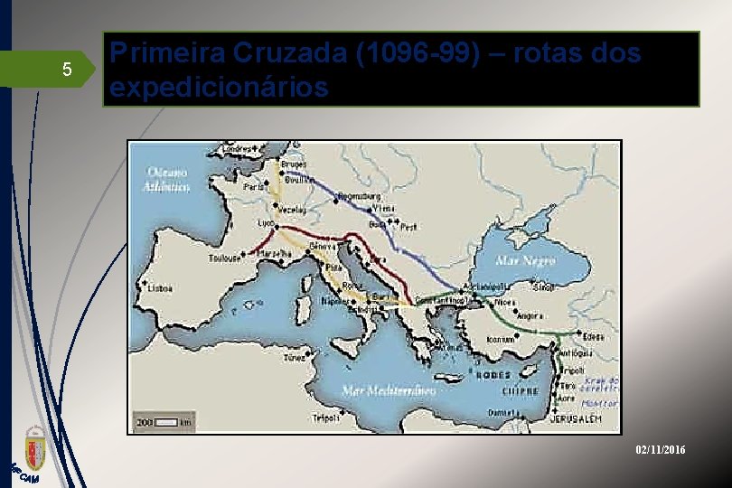 5 Primeira Cruzada (1096 -99) – rotas dos expedicionários 02/11/2016 