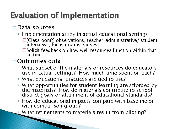 Evaluation of Implementation � Data sources ◦ Implementation study in actual educational settings �(Classroom?