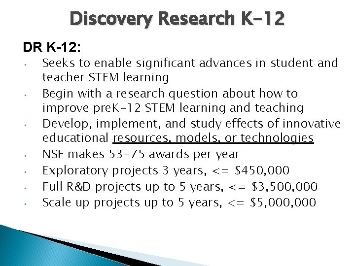 Discovery Research K-12 DR K-12: • • Seeks to enable significant advances in student