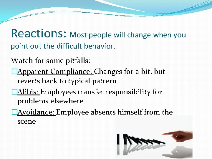 Reactions: Most people will change when you point out the difficult behavior. Watch for