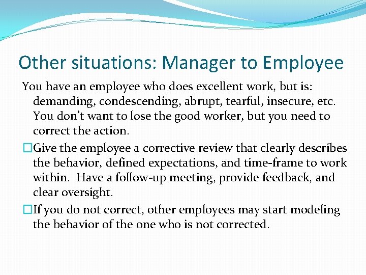 Other situations: Manager to Employee You have an employee who does excellent work, but