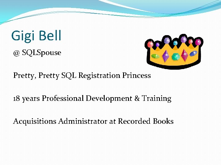 Gigi Bell @ SQLSpouse Pretty, Pretty SQL Registration Princess 18 years Professional Development &