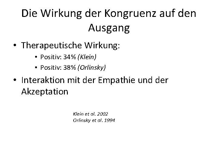 Die Wirkung der Kongruenz auf den Ausgang • Therapeutische Wirkung: • Positiv: 34% (Klein)