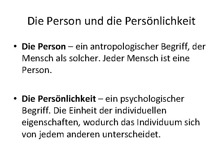 Die Person und die Persönlichkeit • Die Person – ein antropologischer Begriff, der Mensch
