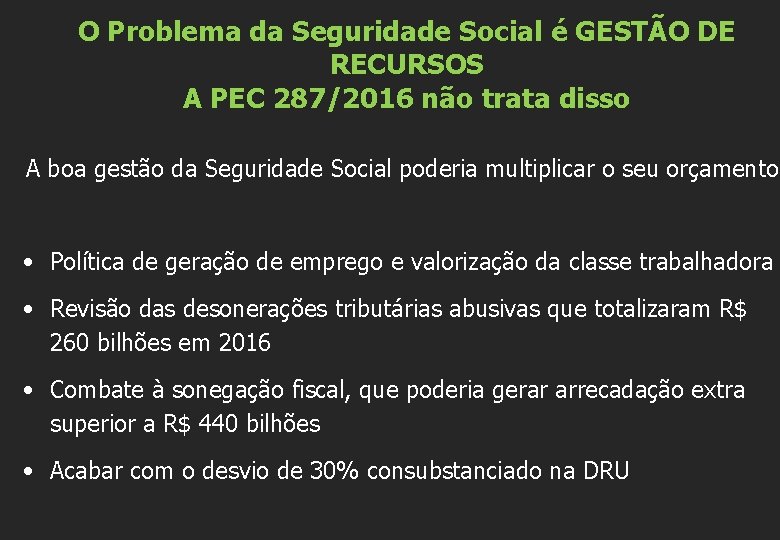 O Problema da Seguridade Social é GESTÃO DE RECURSOS A PEC 287/2016 não trata