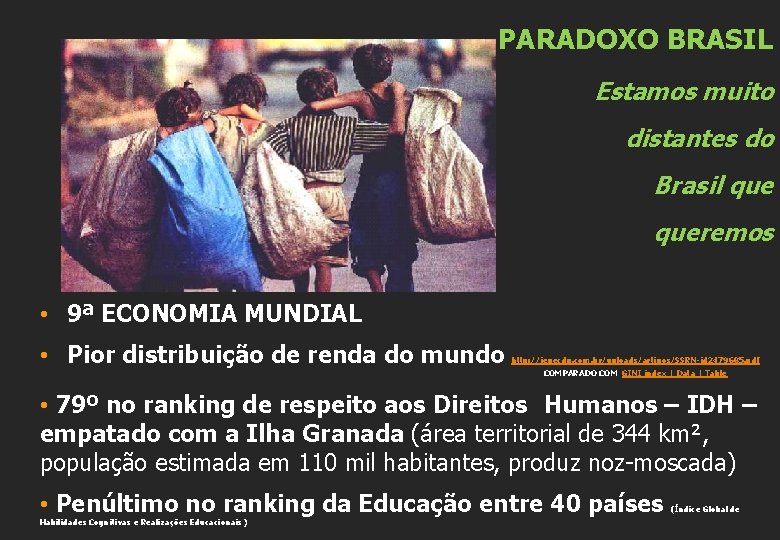 PARADOXO BRASIL Estamos muito distantes do Brasil queremos • 9ª ECONOMIA MUNDIAL • Pior