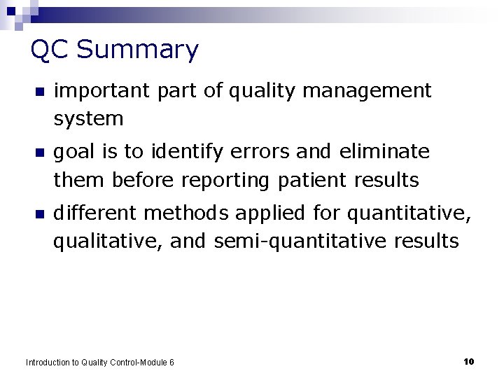 QC Summary n important part of quality management system n goal is to identify