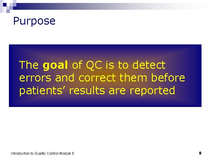 Purpose The goal of QC is to detect errors and correct them before patients’