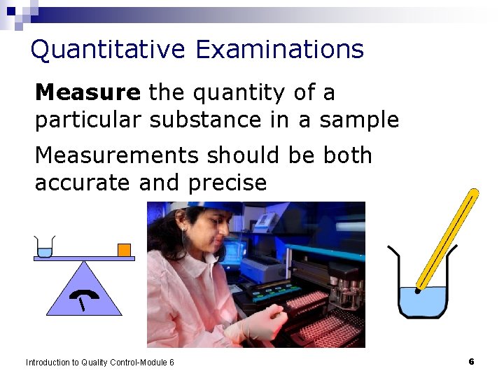 Quantitative Examinations Measure the quantity of a particular substance in a sample Measurements should