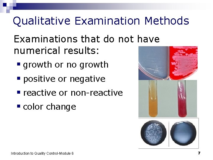 Qualitative Examination Methods Examinations that do not have numerical results: § growth or no