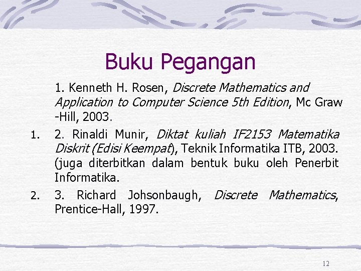 Buku Pegangan 1. 2. 1. Kenneth H. Rosen, Discrete Mathematics and Application to Computer