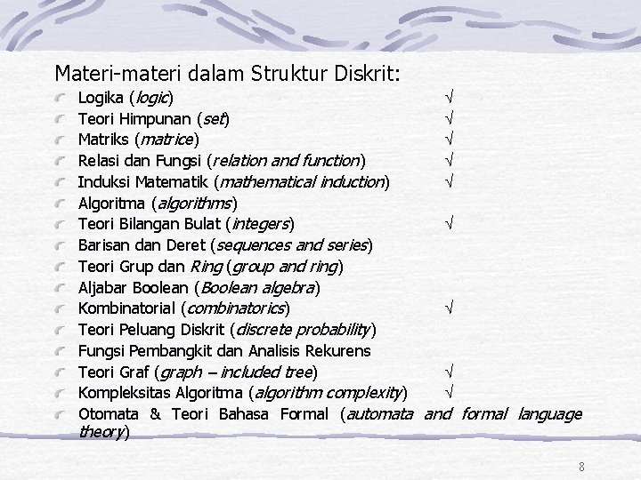 Materi-materi dalam Struktur Diskrit: Logika (logic) Teori Himpunan (set) Matriks (matrice) Relasi dan Fungsi