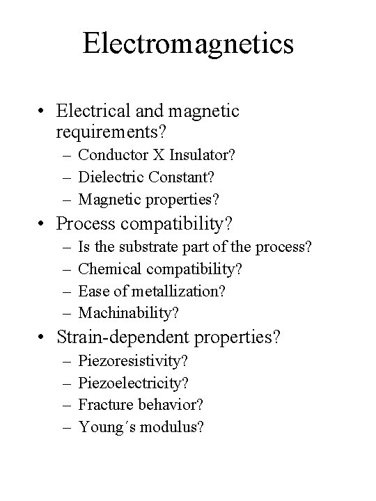 Electromagnetics • Electrical and magnetic requirements? – Conductor X Insulator? – Dielectric Constant? –