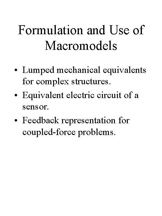 Formulation and Use of Macromodels • Lumped mechanical equivalents for complex structures. • Equivalent