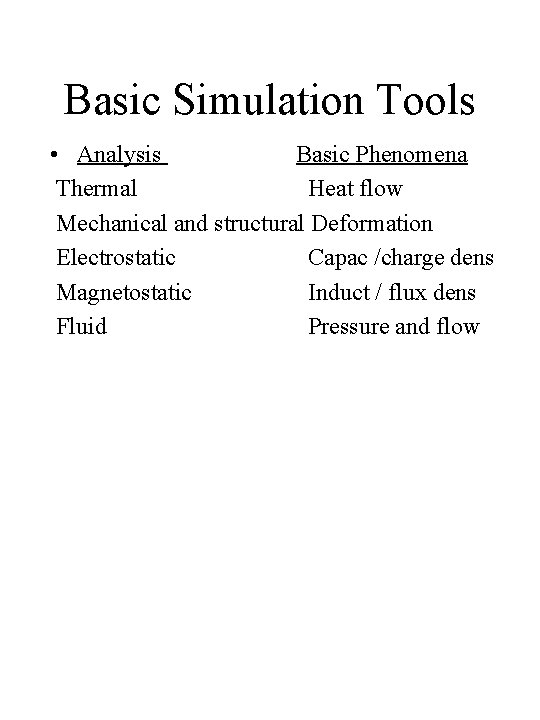 Basic Simulation Tools • Analysis Basic Phenomena Thermal Heat flow Mechanical and structural Deformation