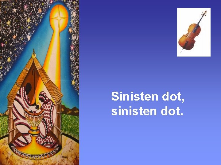 Sinisten dot, sinisten dot. 