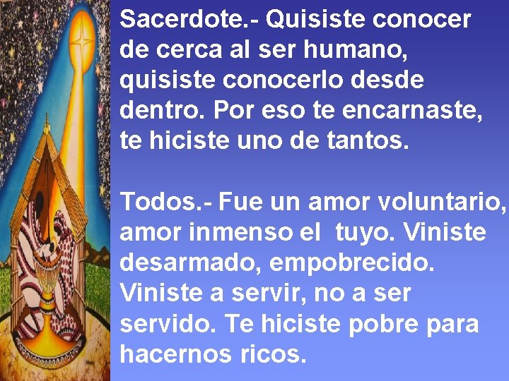 Sacerdote. - Quisiste conocer de cerca al ser humano, quisiste conocerlo desde dentro. Por