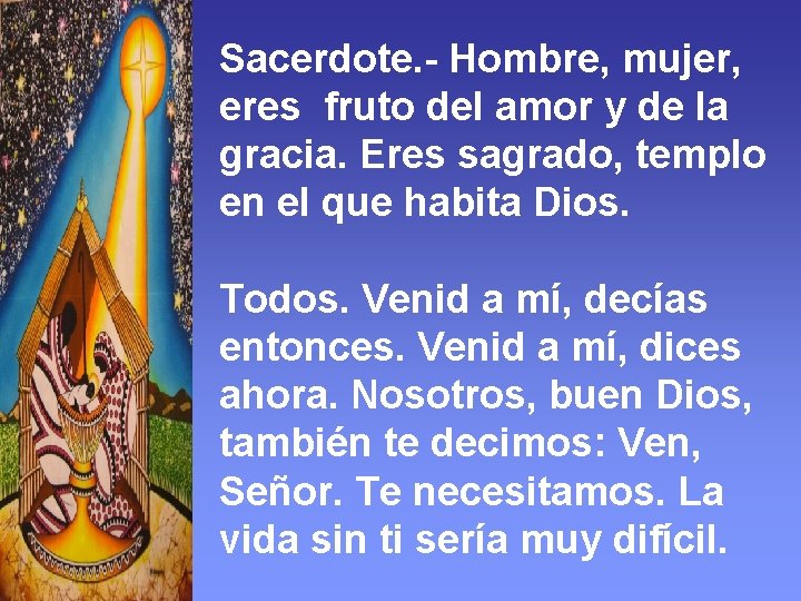 Sacerdote. - Hombre, mujer, eres fruto del amor y de la gracia. Eres sagrado,