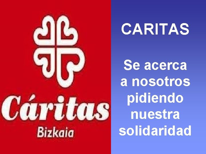 CARITAS Se acerca a nosotros pidiendo nuestra solidaridad 