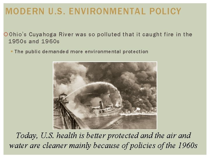 MODERN U. S. ENVIRONMENTAL POLICY Ohio’s Cuyahoga River was so polluted that it caught