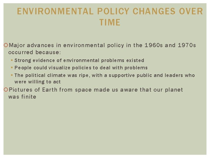 ENVIRONMENTAL POLICY CHANGES OVER TIME Major advances in environmental policy in the 1960 s