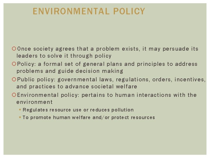 ENVIRONMENTAL POLICY Once society agrees that a problem exists, it may persuade its leaders