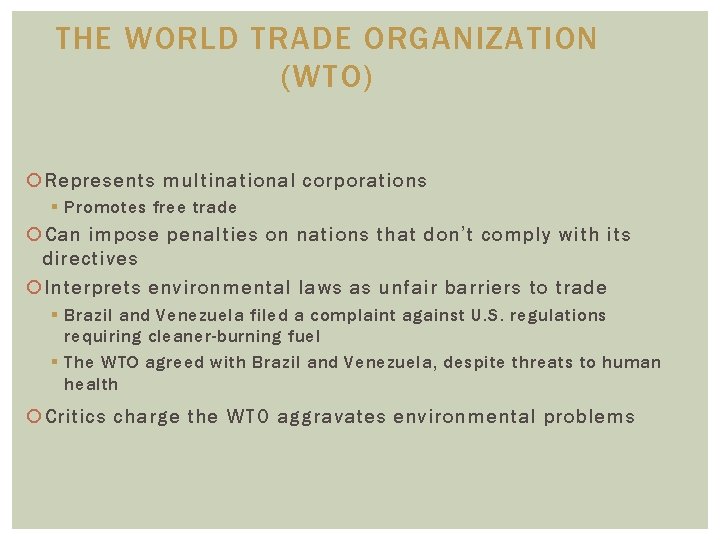 THE WORLD TRADE ORGANIZATION (WTO) Represents multinational corporations § Promotes free trade Can impose