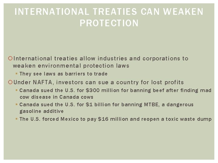 INTERNATIONAL TREATIES CAN WEAKEN PROTECTION International treaties allow industries and corporations to weaken environmental