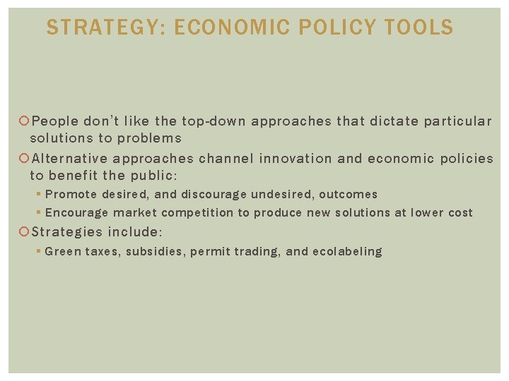 STRATEGY: ECONOMIC POLICY TOOLS People don’t like the top-down approaches that dictate particular solutions