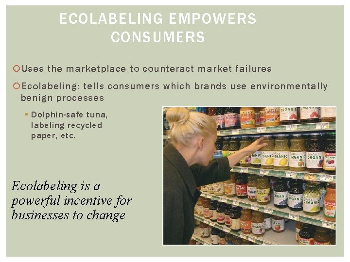 ECOLABELING EMPOWERS CONSUMERS Uses the marketplace to counteract market failures Ecolabeling: tells consumers which