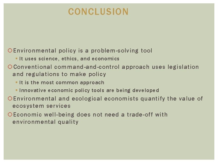 CONCLUSION Environmental policy is a problem-solving tool § It uses science, ethics, and economics