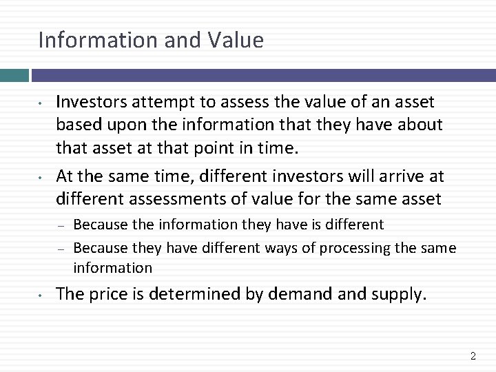 Information and Value • • Investors attempt to assess the value of an asset