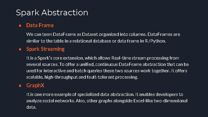 Spark Abstraction ● Data Frame We can term Data. Frame as Dataset organized into