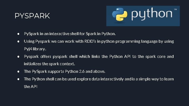 PYSPARK ● Py. Spark in an interactive shell for Spark in Python. ● Using