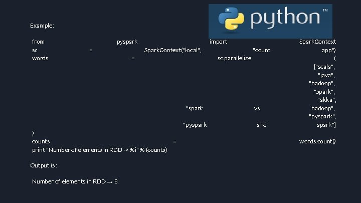 Example: from sc words pyspark = import Spark. Context("local", = sc. parallelize "spark "pyspark