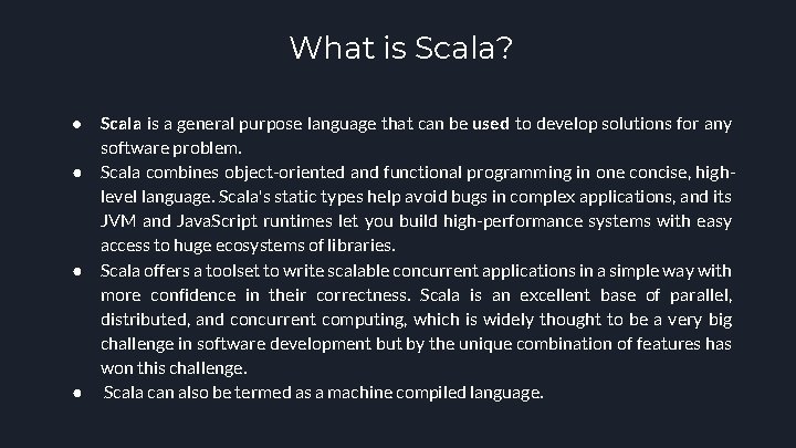 What is Scala? ● ● Scala is a general purpose language that can be