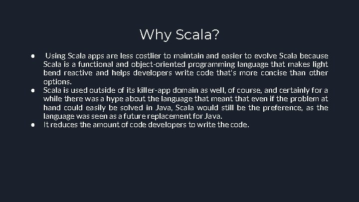 Why Scala? ● ● ● Using Scala apps are less costlier to maintain and